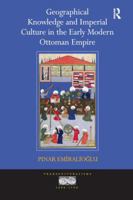 Geographical Knowledge and Imperial Culture in the Early Modern Ottoman Empire. by Pinar Emiralioglu 1138247545 Book Cover