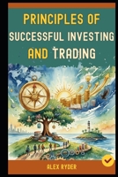 Principles Of Successful Investing and Trading: 30+ Golden Rules of Investing and Trading Everyone Must Know to Achieve to A Profitable Investing and Trading Life and Freedom (Book 1). B0FRY2M9KP Book Cover