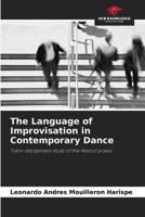 The Language of Improvisation in Contemporary Dance: Trans-disciplinary study of the field of praxis 6206087883 Book Cover