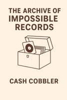 The Archive of Impossible Records (Cash Cobbler's Kitchen: Beatmaker's Series) B0FPXQ2R5W Book Cover
