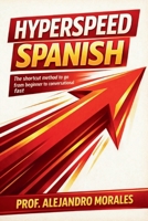 Hyperspeed Spanish: The Shortcut Method to Go from Beginner to Conversational — Fast B0GTDN2VR3 Book Cover