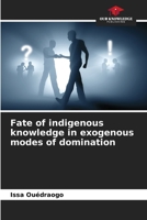 Fate of indigenous knowledge in exogenous modes of domination 6206021734 Book Cover