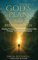 God's Plan, Your Breakthrough: Finding Purpose and Building Resilient Faith Through Your Darkest Moments (The Resilience in Faith Series) B0GCFX42NT Book Cover