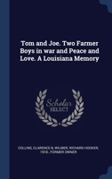 Tom and Joe. Two Farmer Boys in war and Peace and Love. A Louisiana Memory 1340311925 Book Cover