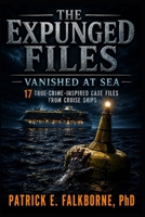 The Expunged Files | Vanished at Sea: 17 True-Crime-Inspired Case Files from Cruise Ships B0HBM232Z6 Book Cover