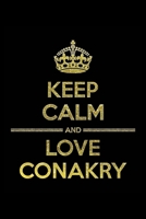 KEEP CALM AND LOVE CONAKRY Notebook: Lined Notebook/Journal Gift 120 Pages, 6x9 Soft Cover, Matte Finish 1677378204 Book Cover