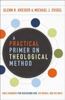 A Practical Primer on Theological Method: Table Manners for Discussing God, His Works, and His Ways 0310588804 Book Cover