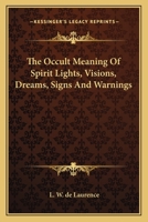The Occult Meaning of Spirit Lights, Visions, Dreams, Signs and Warnings 1425325467 Book Cover