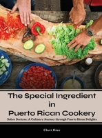 The Special Ingredient in Puerto Rican Cookery: A Culinary Journey through Puerto Rican Delights B0CMLFY5QQ Book Cover