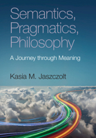 Semantics, Pragmatics, Philosophy: A Journey through Meaning 1108499651 Book Cover