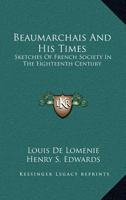 Beaumarchais and His Times: Sketches of French Society in the Eighteenth Century 1275706789 Book Cover