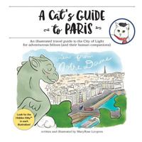 A Cat's Guide to Paris: An illustrated travel guide to the City of Light for adventurous felines 0692718303 Book Cover