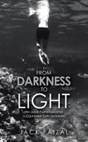 From Darkness to Light : An Addict Who Became a Counsellor (Self-Disclosure) 1543757952 Book Cover