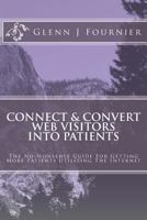 Connect & Convert Web Visitors Into Patients: The No-Nonsense Guide For Getting More Patients Utilizing The Internet 1494851253 Book Cover