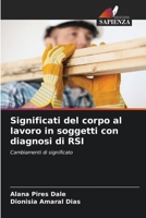 Significati del corpo al lavoro in soggetti con diagnosi di RSI: Cambiamenti di significato (Italian Edition) 6207598466 Book Cover