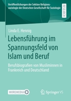 Lebensf?hrung Im Spannungsfeld Von Islam und Beruf : Berufsbiografien Von Musliminnen in Frankreich und Deutschland 3658319720 Book Cover