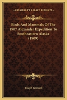 Birds And Mammals Of The 1907 Alexander Expedition To Southeastern Alaska 1166432386 Book Cover