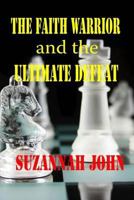The Faith Warrior and the Ultimate Defeat 1494911841 Book Cover