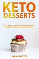 Keto Desserts: 104 Step by Step low-carb Recipes to lose weight fast without giving up desserts 1079208135 Book Cover