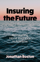 Insuring the Future : Reimagining Home Insurance in Aotearoa 1776923308 Book Cover
