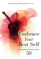Embrace Your Best Self: Fabulous & Healthy After 50 1599328313 Book Cover