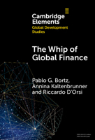 The Whip of Global Finance: International Monetary and Financial Subordination and (Under)development (Elements in Global Development Studies) 1009571575 Book Cover