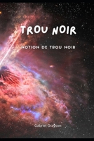Trou noir: Notion de trou noir B0BFV219PJ Book Cover