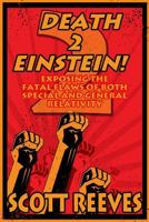 Death to Einstein! 2: Exposing the Fatal Flaws of Both Special and General Relativity 1500111112 Book Cover
