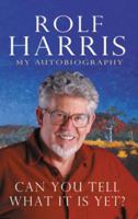 Can You Tell What It Is Yet?: The Autobiography of Rolf Harris 055214844X Book Cover