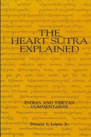 The Heart Sutra Explained: Indian and Tibetan Commentaries (SUNY Series in Buddhist Studies) 0887065902 Book Cover