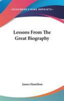 Lessons From The Great Biography 1162937319 Book Cover