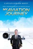 My Aviation Journey: From a Childhood Dream to an Airline Captain 1039148409 Book Cover