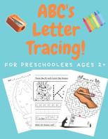 ABC's Letter Tracing For Preschoolers Ages 2+: A Pre K Workbook 1077541074 Book Cover