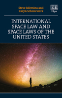 International Space Law and Space Laws of the United States 1788117883 Book Cover
