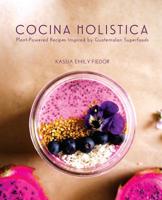 Cocina Holistica: Plant-Powered Recipes Inspired by Guatemalan Superfoods 0578450291 Book Cover