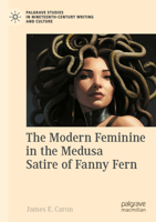 The Modern Feminine in the Medusa Satire of Fanny Fern 3031412788 Book Cover