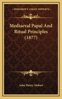 Mediaeval Papal And Ritual Principles 127158896X Book Cover