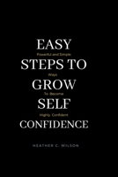 EASY STEPS TO GROW SELF CONFIDENCE: Powerful and Simple ways to become highly Confident B0BJN5DBQK Book Cover