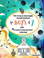 The Crazy & Amazingly Wonderful Book of Creative Concentrated Coloring: for Boys of 7 B08WJZ834H Book Cover