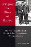 Bridging the River of Hatred: The Pioneering Efforts of Detroit Police Commissioner George Edwards 0814325734 Book Cover
