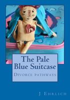 The Pale Blue Suitcase: Divorce Pathways 1469905868 Book Cover