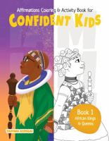 Book 1: African Kings & Queens (Affirmations Coloring & Activity Book for Confident Kids) 1957130008 Book Cover