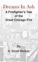 Dreams In Ash: A Firefighters Tale of the Great Chicago Fire B0C2SG68ML Book Cover