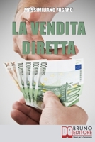 La Vendita Diretta: Come Sviluppare un Sistema Efficace di Vendita Diretta per Massimizzare il Fatturato 8861746268 Book Cover