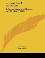 Csemegi Karoly Emlekezete: A Magyar Jogaszegylet Disulese 1899 Oktober 29 (1899) 1162420537 Book Cover
