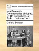 Van Swieten's Commentaries abridged. By Dr. Schomberg, of Bath, ... Volume 2 of 4 1170386598 Book Cover