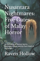 Nusantara Nightmares: Five Gates of Malay Horror: An Anthology of Ancient Spirits, Forbidden Rituals, and the Dark Heart of the Jungle B0GKQ15RDW Book Cover