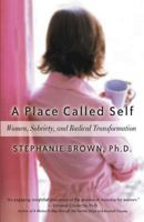 A Place Called Self: Women, Sobriety and Radical Transformation 1592850987 Book Cover