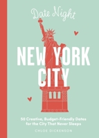 Date Night: New York City: 50 Creative, Budget-Friendly Dates for the City that Never Sleeps 1646433564 Book Cover