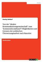Von der idealen Kommunikationsgemeinschaft zum kommenden Aufstand? M�glichkeiten und Grenzen der politischen �bersetzungsaarbeit nach Ranci�re 3668200378 Book Cover
